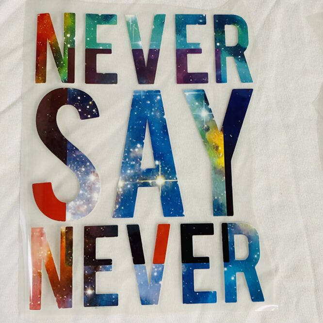 Never say never iron on heat transfers