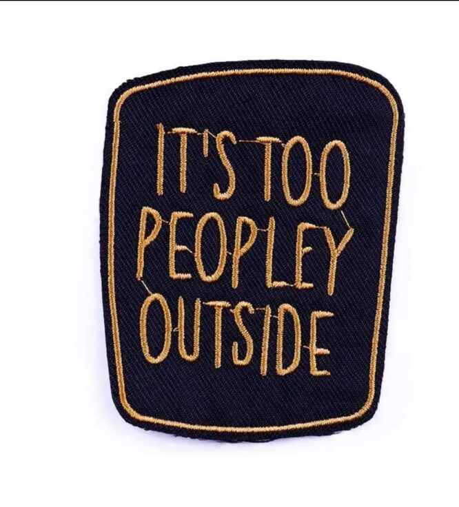 Its too peopley outside iron on embroidery patches